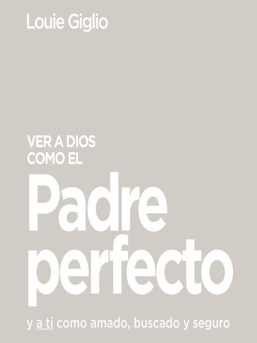 Title details for Ver a Dios como el Padre perfecto... by Louie Giglio - Available